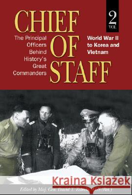 Chief of Staff, Vol. 2: The Principal Officers Behind History's Great Commanders, World War II to Korea and Vietnam Zabecki, Maj Gen David T. 9781591149910