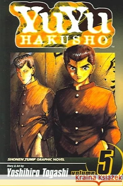 YuYu Hakusho, Vol. 5: Focus Your Mind As One! Yoshihiro Togashi 9781591165217 Viz Media, Subs. of Shogakukan Inc