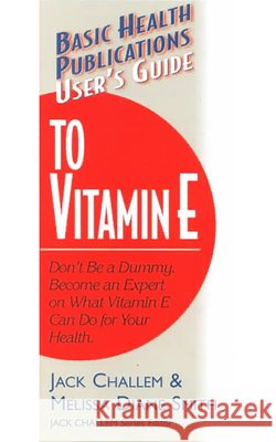 User's Guide to Vitamin E Jack Challem Melissa Diane Smith 9781591200031 Basic Health Publications