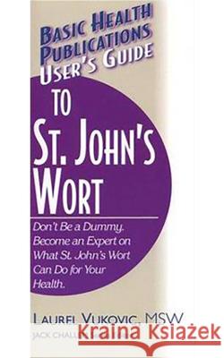 User's Guide to St. John's Wort Laurel Vukovic 9781591200062 Basic Health Publications