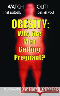 Obesity: Why Are Men Getting Pregnant? Alexander G. Schauss 9781591200253 Basic Health Publications