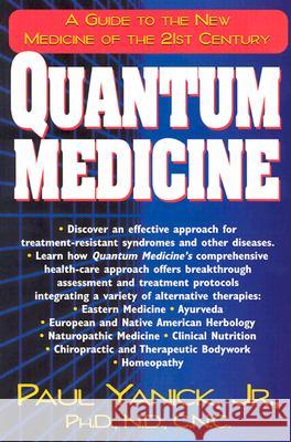 Quantum Medicine: A Guide to the New Medicine of the 21st Century Yanick, Paul 9781591200314 Basic Health Publications