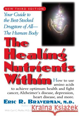 The Healing Nutrients Within: Facts, Findings, and New Research on Amino Acids Eric R. Braverman Carl Curt Pfeiffer Kenneth Blum 9781591200376 Basic Health Publications