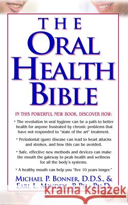 The Oral Health Bible Michael Bonner Earl L. Mindell Marcus L. Gitterle 9781591200505