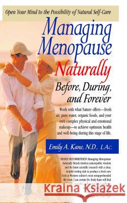 Managing Menopause Naturally: Before, During, and Forever Kane, Emily 9781591200635