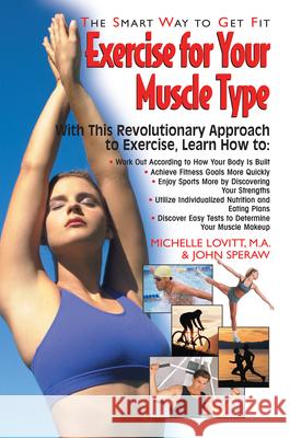Exercise for Your Muscle Type: The Smart Way to Get Fit Lovitt, Michelle 9781591200666 Basic Health Publications