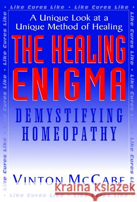 The Healing Enigma: Demystifying Homeopathy Vinton McCabe 9781591200710 Basic Health Publications