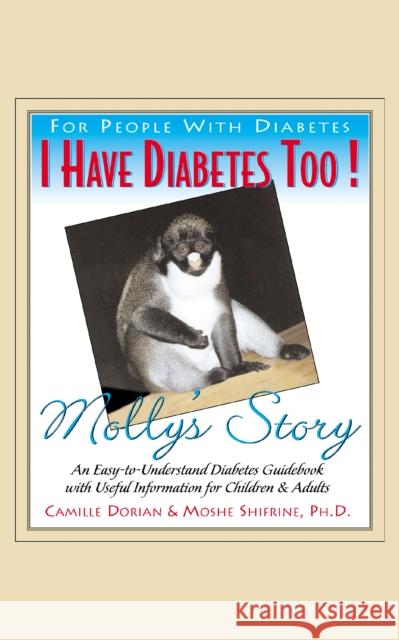 I Have Diabetes Too!: Molly's Story Camille R. Dorian Moshe Shifrine 9781591200741 Basic Health Publications