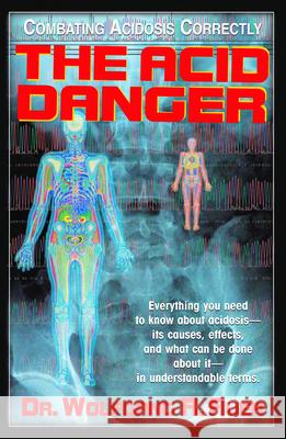 The Acid Danger: Combating Acidosis Correctly Wolfgang R. Auer 9781591200802 Basic Health Publications