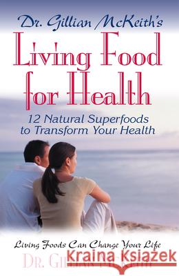 Dr. Gillian McKeith's Living Food for Health Gillian McKeith 9781591201229