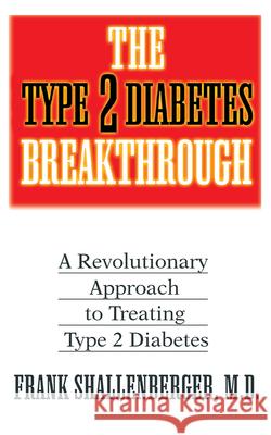 The Type 2 Diabetes Breakthrough: A Revolutionary Approach to Treating Type 2 Diabetes Frank Shallenberger 9781591201267 Basic Health Publications