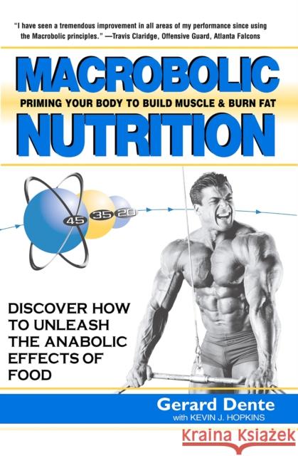 Macrobolic Nutrition: Priming Your Body to Build Muscle & Burn Fat Dente, Gerard 9781591201311 Basic Health Publications