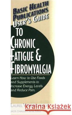 User's Guide to Chronic Fatigue & Fibromyalgia Vukovic, Laurel 9781591201472 Basic Health Publications