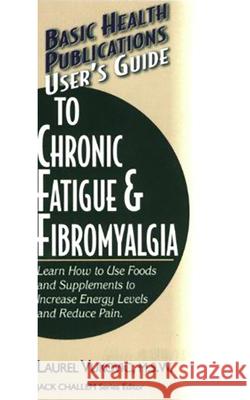 User's Guide to Chronic Fatigue & Fibromyalgia Vukovic, Laurel 9781591201472