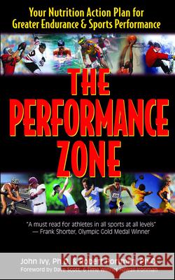 The Performance Zone: Your Nutrition Action Plan for Greater Endurance & Sports Performance John Ivy Robert Portman Dave Scott 9781591201489 Basic Health Publications