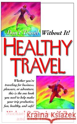 Healthy Travel: Don't Travel Without It! Michael P. Zimring Lisa Iannucci 9781591201496 Basic Health Publications