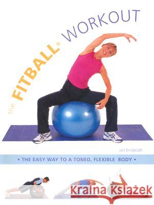 The Fitball Workout: The Easy Way to a Toned, Flexible Body Jan Endacott 9781591201526 Basic Health Publications