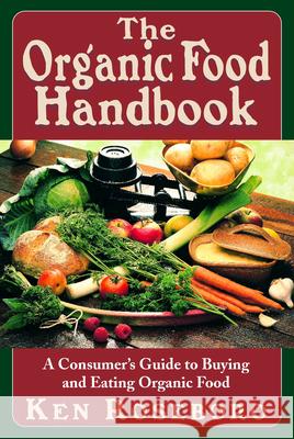 The Organic Food Handbook: A Consumer's Guide to Buying and Eating Orgainc Food Roseboro, Ken 9781591201595 Basic Health Publications
