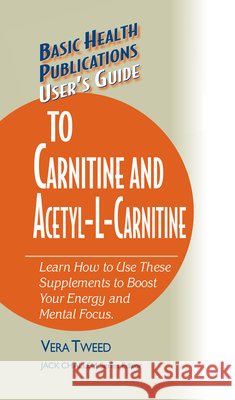 User's Guide to Carnitine and Acetyl-L-Carnitine Vera Tweed Jack Challem 9781591201755 Basic Health Publications