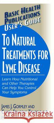 User's Guide to Natural Treatments for Lyme Disease Gormley, James 9781591201779