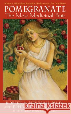 Pomegranate: The Most Medicinal Fruit Newman, Robert A. 9781591202103 Basic Health Publications