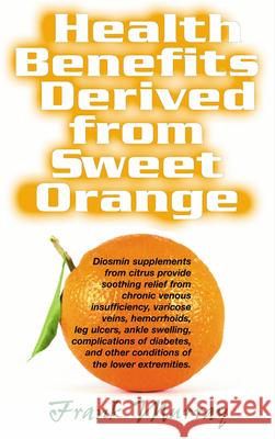 Health Benefits Derived from Sweet Orange: Diosmin Supplements from Citrus Murray, Frank 9781591202219