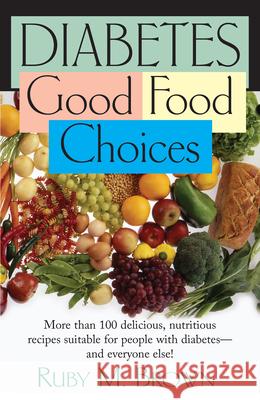 Diabetes: Good Food Choices Ruby M. Brown 9781591202257 Basic Health Publications