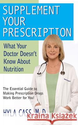 Supplement Your Prescription: What Your Doctor Doesn't Know about Nutrition Cass, Hyla 9781591202271 Basic Health Publications