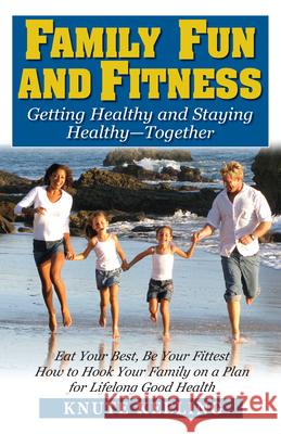 Family Fun and Fitness: Getting Healthy and Staying Healthy--Together Knute Keeling 9781591202554