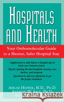 Hospitals and Health: Your Orthomolecular Guide to a Shorter, Safer Hospital Stay Hoffer, Abram 9781591202608 Basic Health Publications