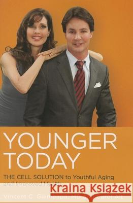 Younger Today: The Cell Solution to Youthful Aging and Improved Health Vincent C. Giampapa Carol Alt 9781591202639 Basic Health Publications