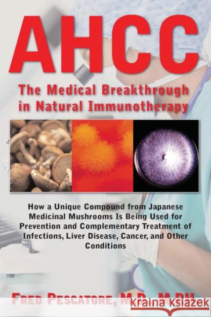 Ahcc: Japan's Medical Breakthrough in Natural Immunotherapy Pescatore, Fred 9781591202806 Basic Health Publications