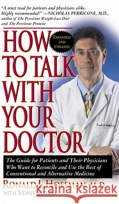 How to Talk with Your Doctor: The Guide for Patients and Their Physicians Who Want to Reconcile and Use the Best of Conventional and Alternative Med Hoffman, Ronald L. 9781591202899