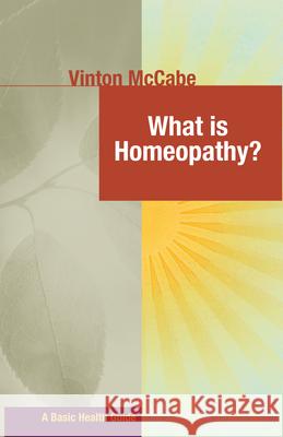 What Is Homeopathy? Vinton McCabe 9781591202974 Basic Health Publications