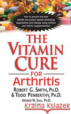 The Vitamin Cure for Arthritis Robert Smith Todd Penberthy 9781591203124