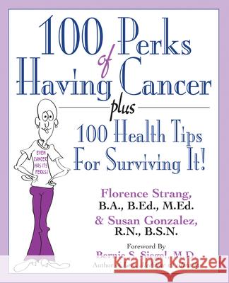 100 Perks of Having Cancer: Plus 100 Health Tips for Surviving It! Florence Strang 9781591203568