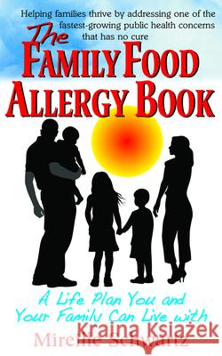 The Family Food Allergy Book: A Life Plan You and Your Family Can Live with Mireille Schwartz 9781591203575 Basic Health Publications