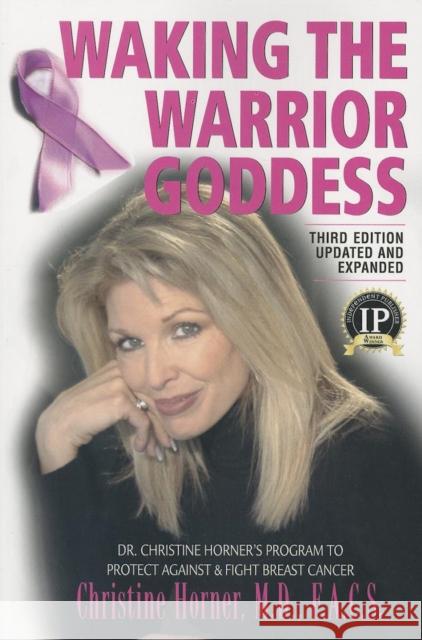 Waking the Warrior Goddess: Dr. Christine Horner's Program to Protect Against & Fight Breast Cancer Christine Horner 9781591203636 Basic Health Publications
