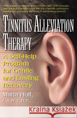 Tinnitus Alleviation Therapy: A Self-Help Program for Gentle and Lasting Recovery Maria Holl 9781591203643 0