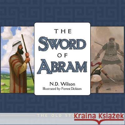 The Sword of Abram N. D. Wilson Forrest Dickison 9781591280460 Canon Press