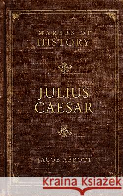 Julius Caesar Jacob Abbott 9781591280606 Canon Press