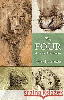 The Four: A Survey of the Gospels Peter J Leithart 9781591280804 Canon Press