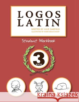 Logos Latin 3 Student Workbook Julie Garfield 9781591281559
