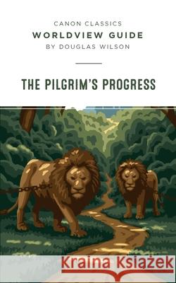 Worldview Guide for Pilgrim's Progress Douglas Wilson 9781591282495 Canon Press