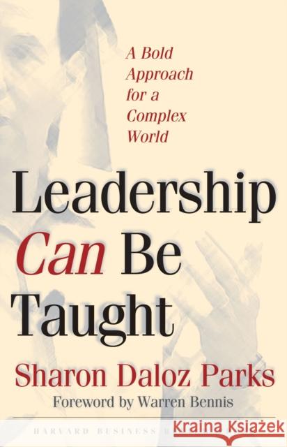 Leadership Can Be Taught: A Bold Approach for a Complex World Sharon Daloz Parks 9781591393092