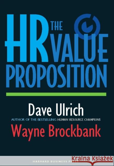 The HR Value Proposition Wayne Brockbank David Ulrich Dave Ulrich 9781591397076 Harvard Business School Press