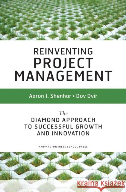 Reinventing Project Management: The Diamond Approach to Successful Growth and Innovation Shenhar, Aaron J. 9781591398004 Harvard Business School Press