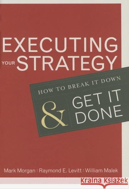 Executing Your Strategy: How to Break It Down and Get It Down Morgan, Mark 9781591399568 Harvard Business School Press