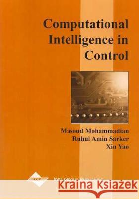 Computational Intelligence in Control Masoud Mohammadian Ruhul Amin Sarker Xin Yao 9781591400370 IGI Global