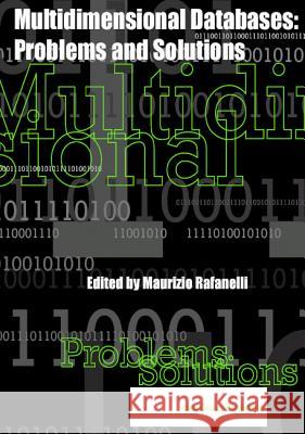 Multidimensional Databases: Problems and Solutions Rafanelli, Maurizio 9781591400530 IGI Global